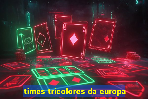 times tricolores da europa